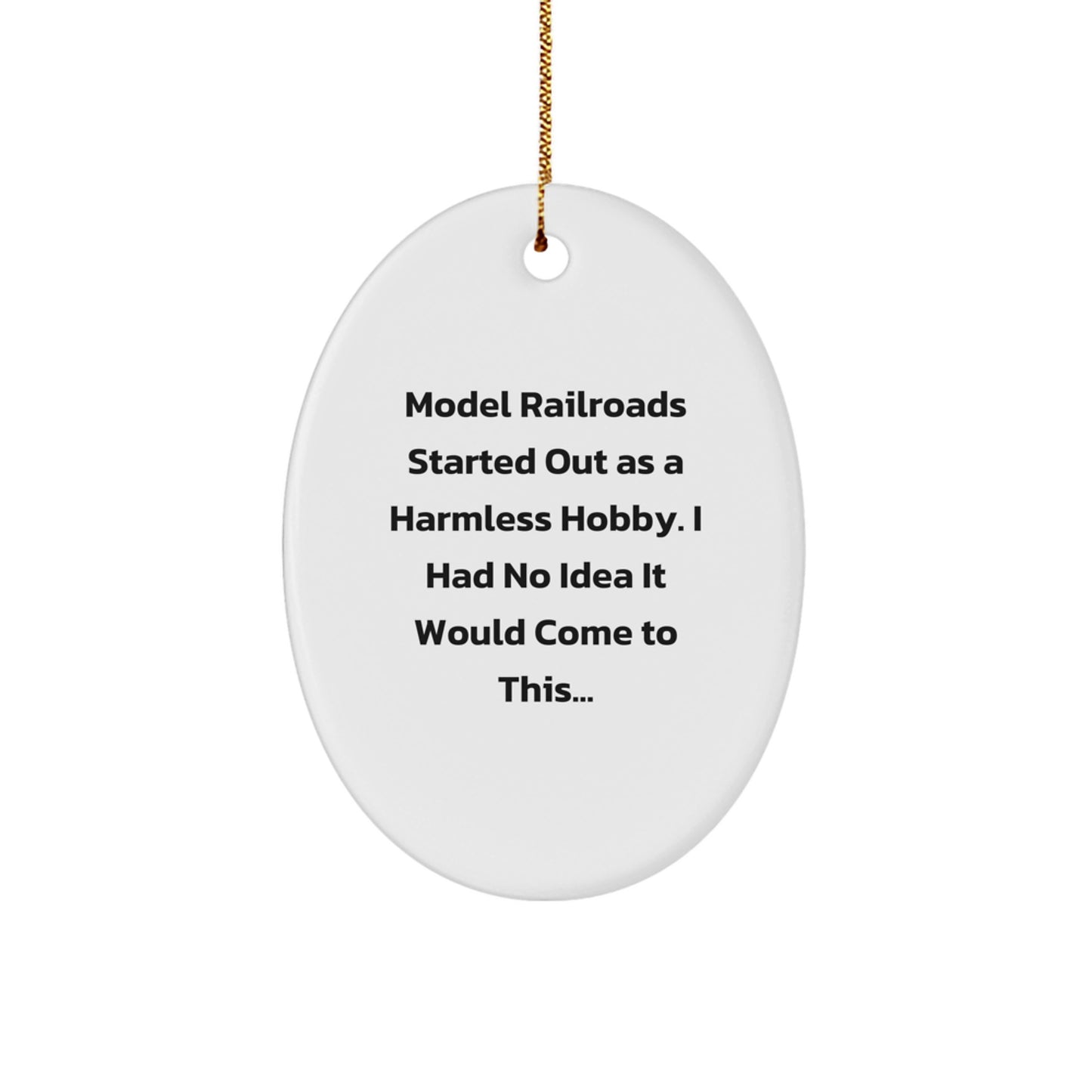 Funny Model Railroads Christmas Unique Gift for Friends and Family - Oval Ornament from Men 'Model Railroads Started Out As A Harmless Hobby. I Had No Idea It Would Come To This...' - Image 1