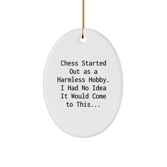 Funny Chess Gifts for Men from Friends - Oval Ornament - 'Chess Started Out As A Harmless Hobby, I Had No Idea It Would Come To This...' - White - Image 1
