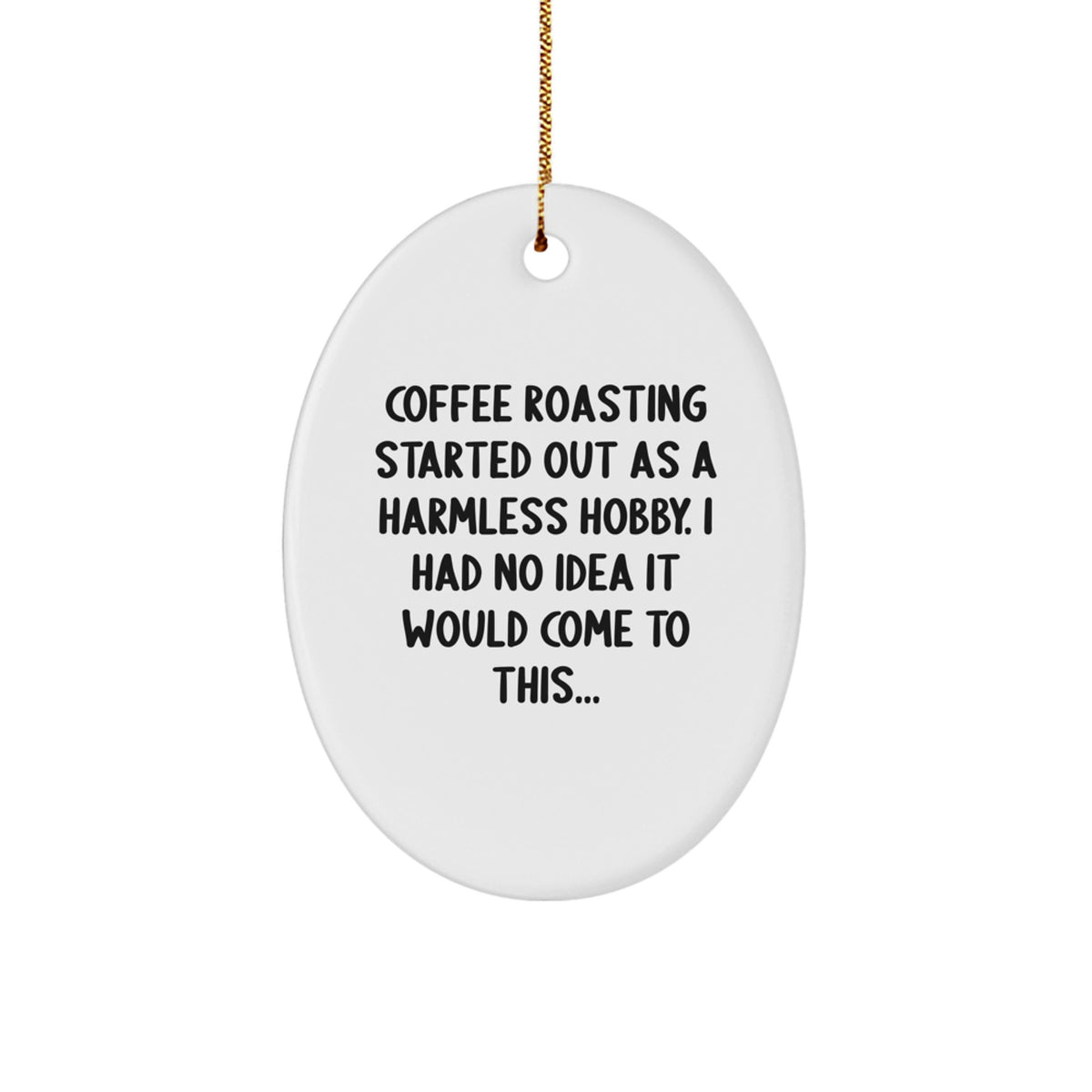 Funny Coffee Roasting Started Quote Oval Ornament, Gifts from Friends and Family for Coffee Roasting Lovers, White Oval Shaped Decoration, Perfect for Christmas Unique Gifts - Image 1