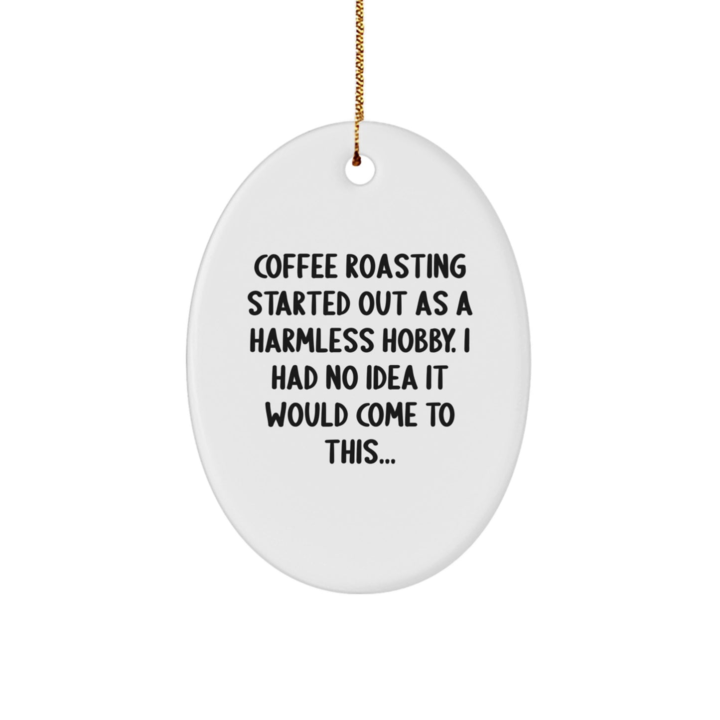 Funny Coffee Roasting Started Quote Oval Ornament, Gifts from Friends and Family for Coffee Roasting Lovers, White Oval Shaped Decoration, Perfect for Christmas Unique Gifts - Image 1