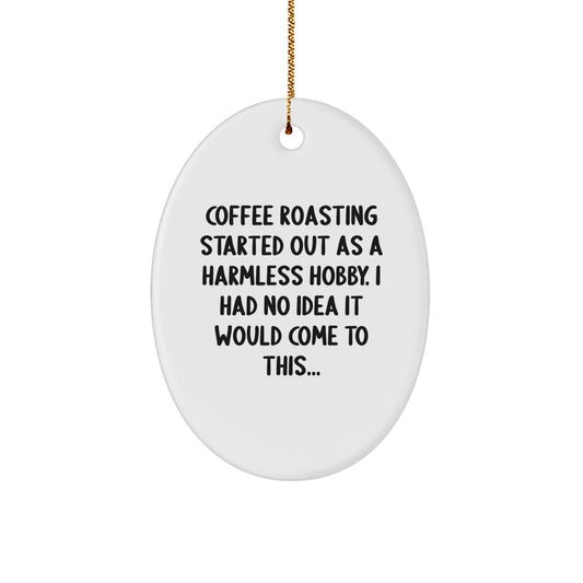 Funny Coffee Roasting Started Quote Oval Ornament, Gifts from Friends and Family for Coffee Roasting Lovers, White Oval Shaped Decoration, Perfect for Christmas Unique Gifts - Image 1