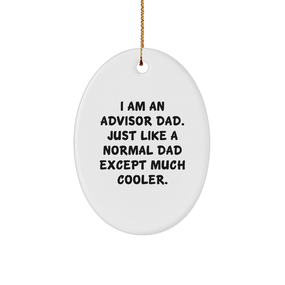 Funny Advisor Dad Gifts from Men for Advisor - Oval Ornament, I Am An Advisor Dad Just Like A Normal Dad Except Much Cooler, Christmas Unique Gifts - Image 1