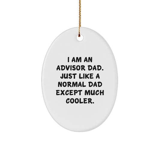 Funny Advisor Dad Gifts from Men for Advisor - Oval Ornament, I Am An Advisor Dad Just Like A Normal Dad Except Much Cooler, Christmas Unique Gifts - Image 1