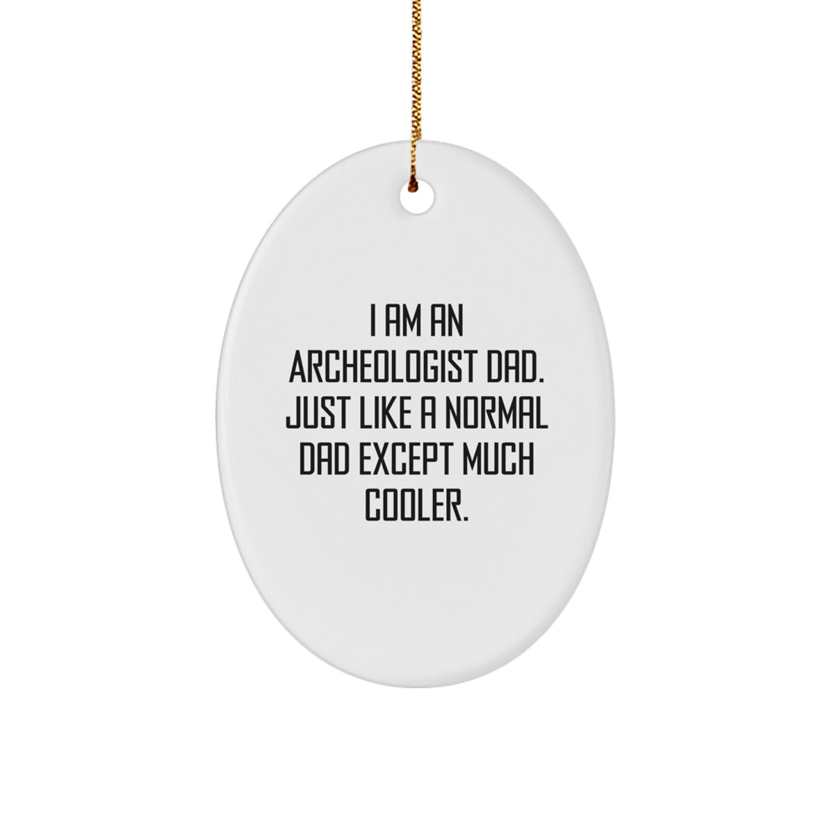Funny Archeologist Dad Gifts from Family to Friends - Oval Ornament for Christmas Unique Presents - Image 1