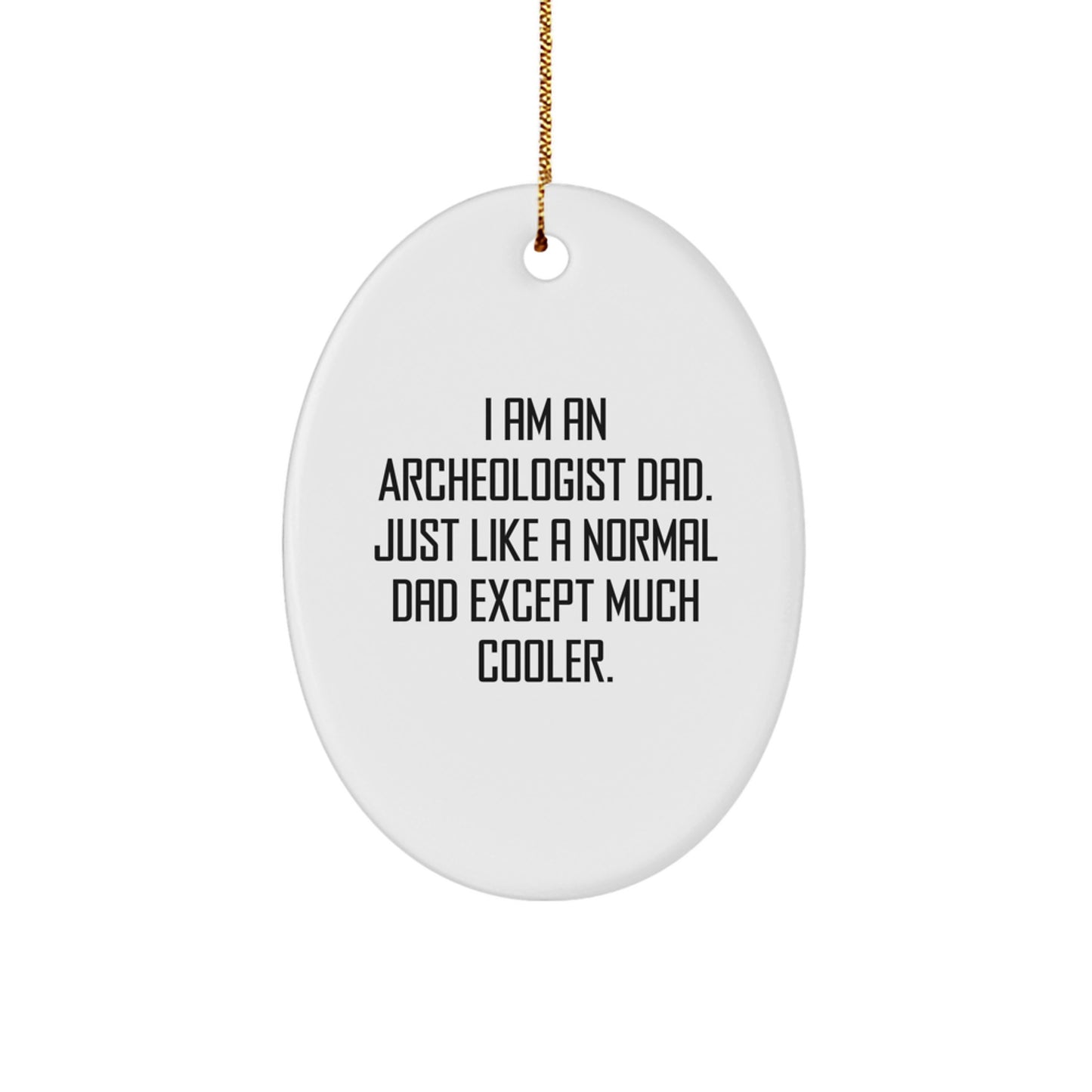 Funny Archeologist Dad Gifts from Family to Friends - Oval Ornament for Christmas Unique Presents - Image 1