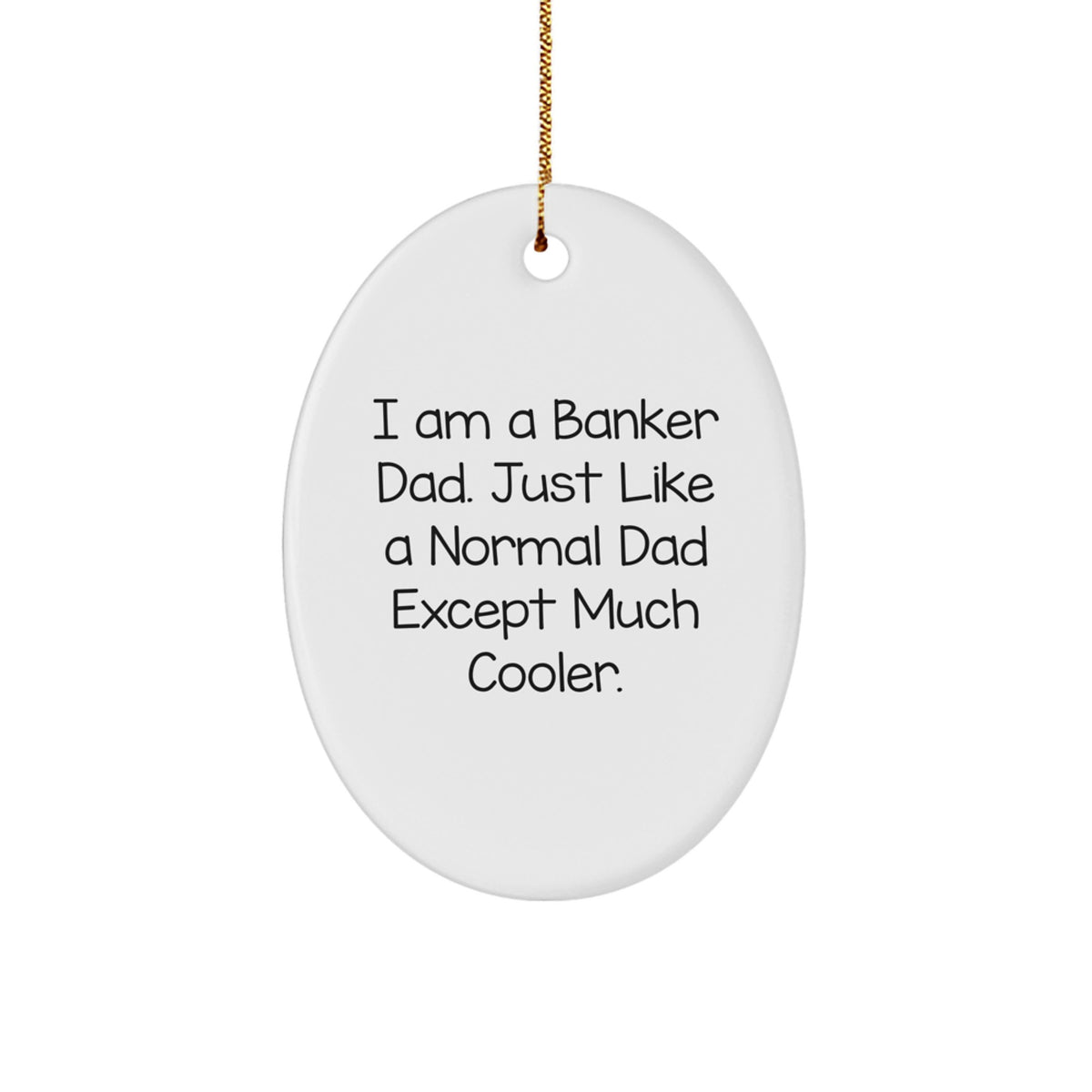 Funny Banker Gifts from Dad - Oval Ornament, Perfect for Banker Men or Women on Christmas - Image 1