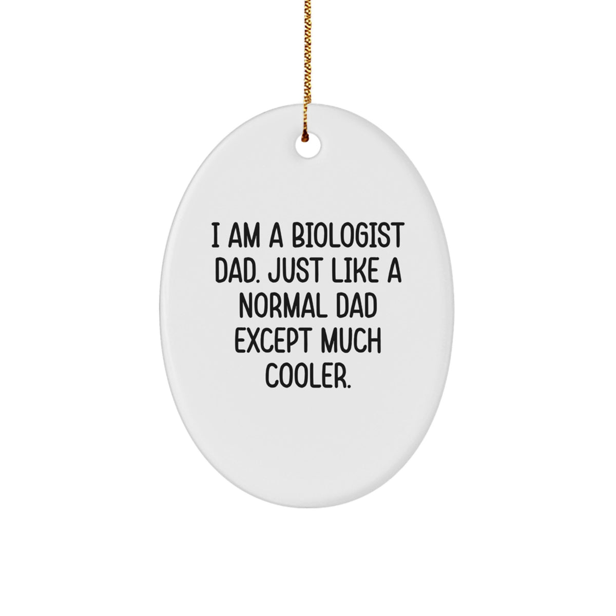 Funny Biologist Gifts, Unique Oval Ornaments, Christmas Decorations for the Biologist Dad - 'I Am A Biologist Dad. Just Like A Normal Dad Except Much Cooler.' - Image 1