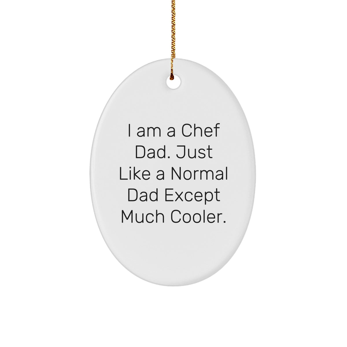 Chef Dad Gifts for Men - Oval Ornament, White, Funny Quote, 'I Am A Chef Dad', Unique Christmas Unique Gifts for Him - Image 1
