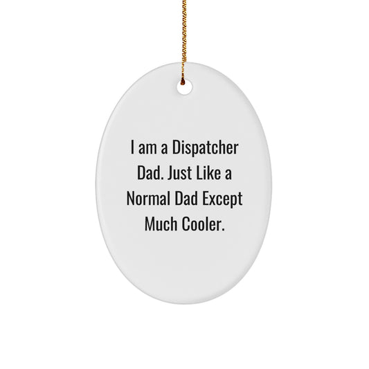 Funny Dispatcher Gifts from Dad, Cool Oval Ornament for Dispatcher, I Am A Dispatcher Dad Christmas Unique Gifts - Image 1
