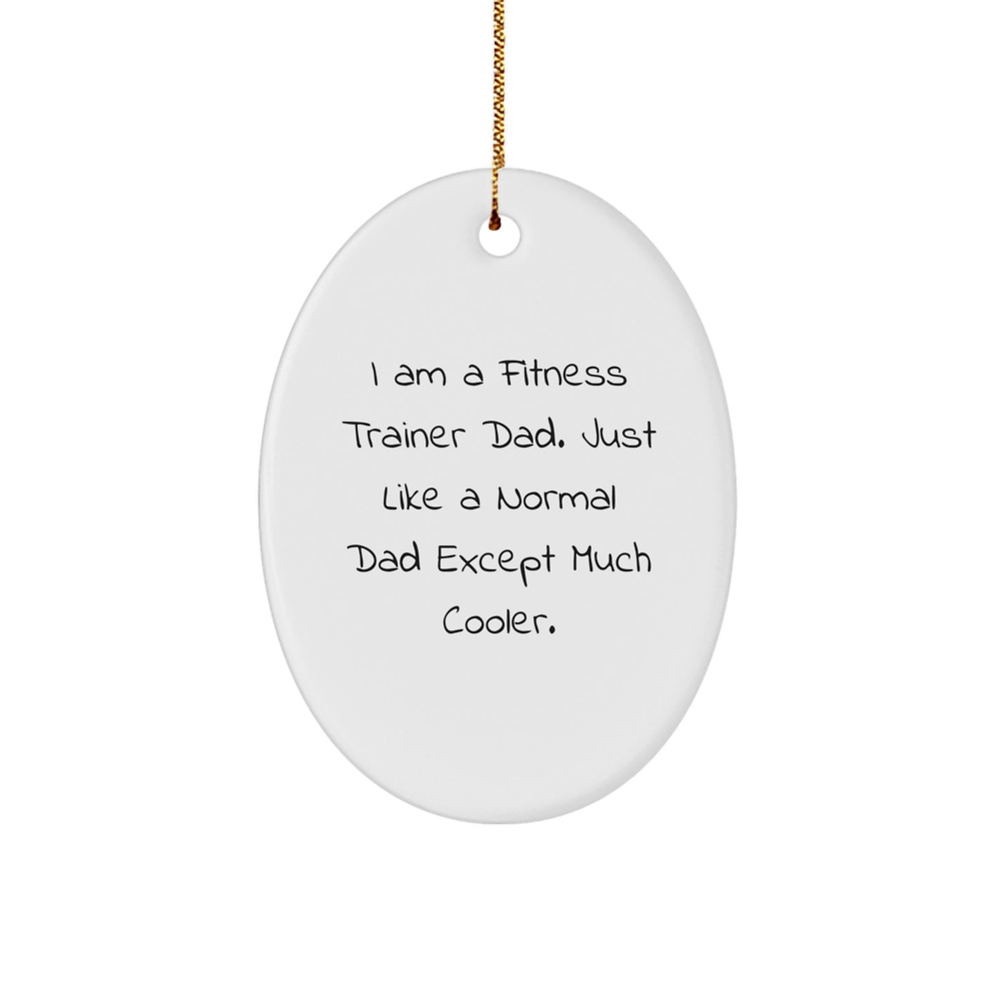 Fitness Trainer Dad, Funny Oval Ornament Gifts for Men, Christmas Unique Gifts from Dad to Fitness Trainer - Image 1