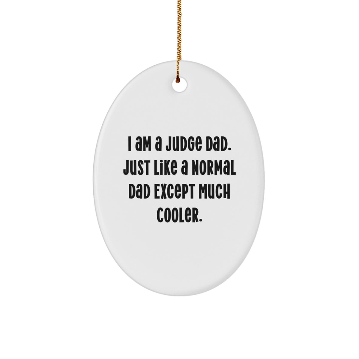 Quirky Judge Oval Ornament, Funny I Am A Judge Dad Gift for Judges, Men, Friends, Family Christmas Unique Gifts - Image 1