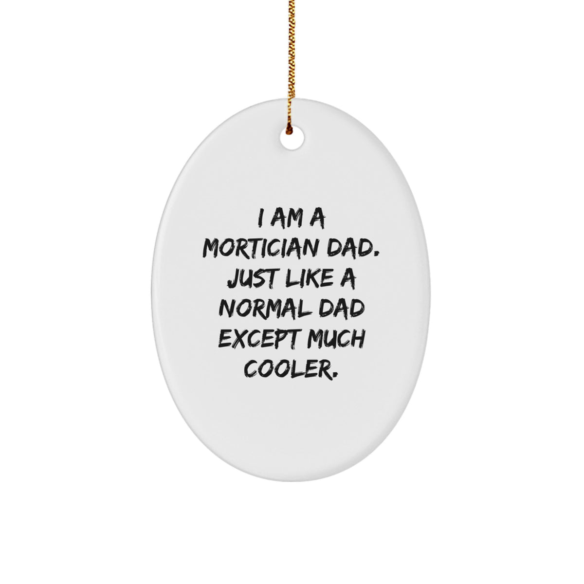 Funny Mortician Dad Gifts from Men to Mortician Friends - Oval Ornament, I Am A Mortician Dad, Christmas Unique Gifts - Image 1