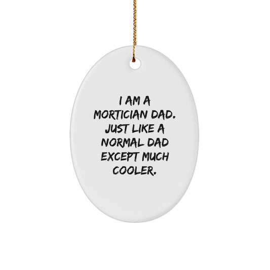 Funny Mortician Dad Gifts from Men to Mortician Friends - Oval Ornament, I Am A Mortician Dad, Christmas Unique Gifts - Image 1