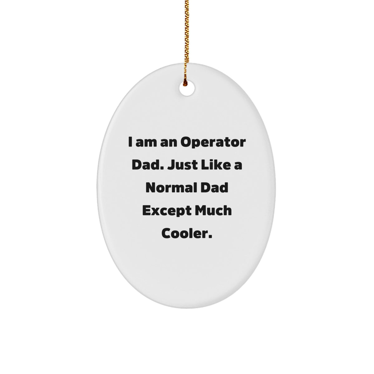 Funny Operator Dad Gifts - I Am An Operator Dad Oval Ornament, Unique Christmas Unique Gifts for Operator Men, Operator Dads, Operator Husbands - Image 1