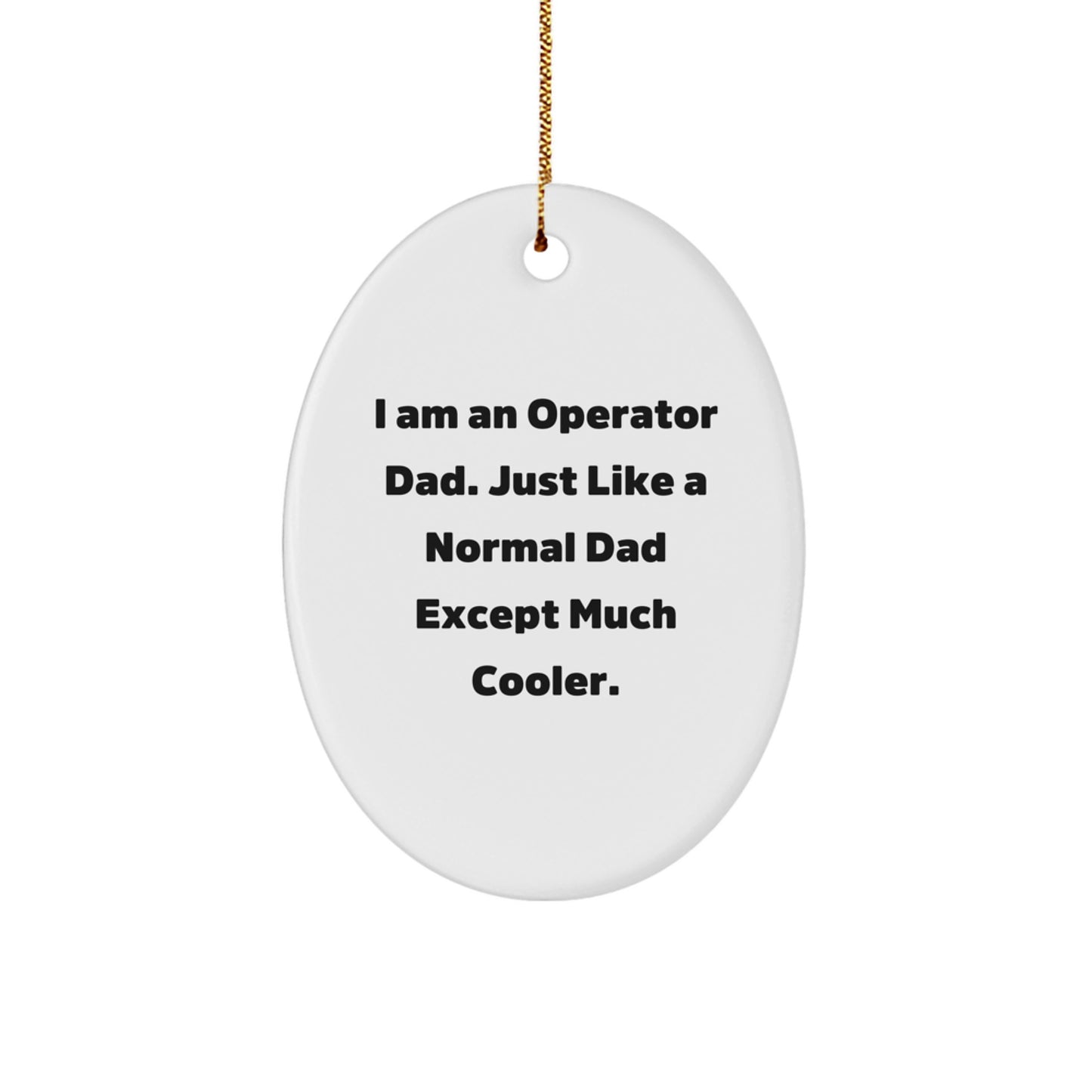 Funny Operator Dad Gifts - I Am An Operator Dad Oval Ornament, Unique Christmas Unique Gifts for Operator Men, Operator Dads, Operator Husbands - Image 1