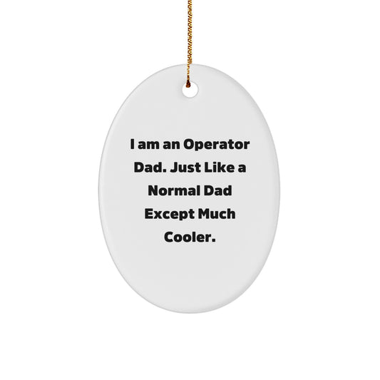 Funny Operator Dad Gifts - I Am An Operator Dad Oval Ornament, Unique Christmas Unique Gifts for Operator Men, Operator Dads, Operator Husbands - Image 1
