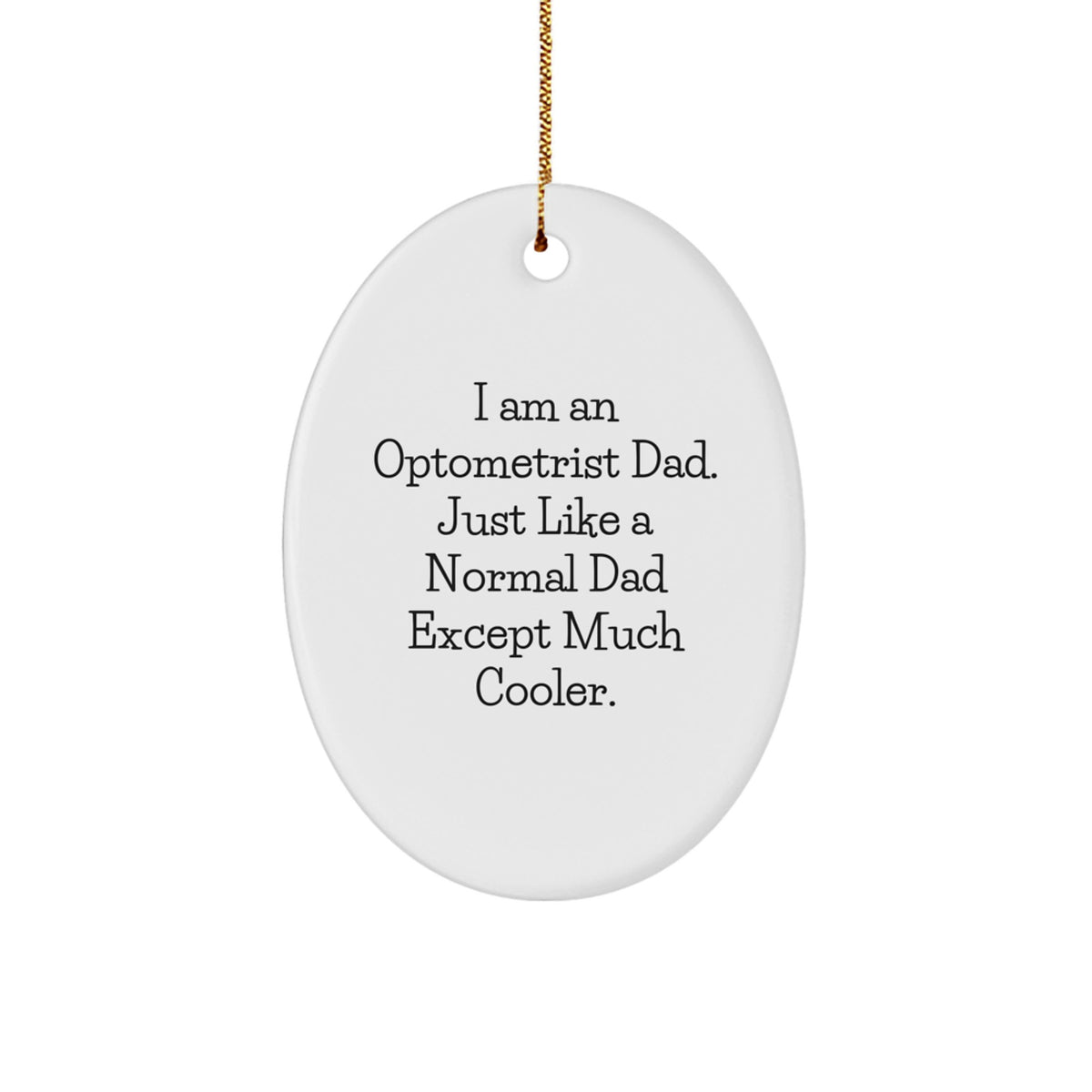 Optometrist Dad Gifts - Funny Oval Ornament for Optometrist Men, Unique Christmas Unique Gifts for Optometrist Family, Friends, Coworkers, and Loved Ones Gifts from Men, Women, or Dads - Image 1