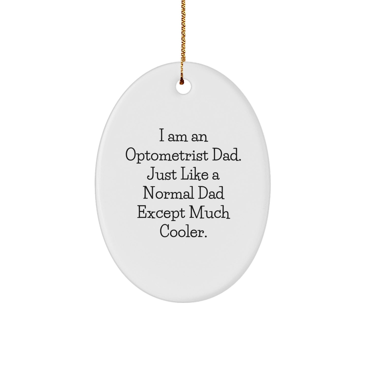 Optometrist Dad Gifts - Funny Oval Ornament for Optometrist Men, Unique Christmas Unique Gifts for Optometrist Family, Friends, Coworkers, and Loved Ones Gifts from Men, Women, or Dads - Image 1