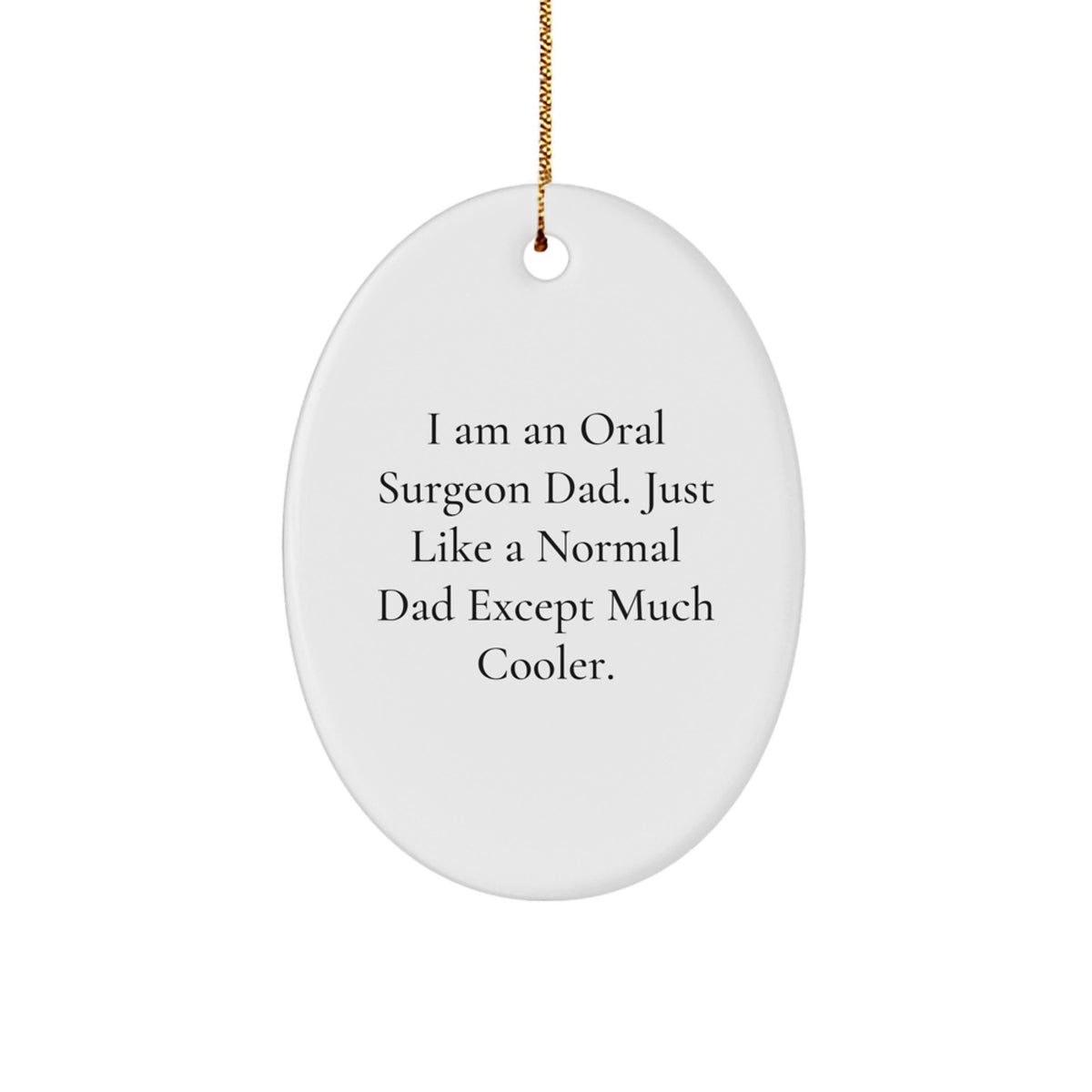 Oral Surgeon Dad Gifts - Oval Ornament for Men - Funny Quote Christmas Unique Ornaments from Dad to Oral Surgeon Son - Image 1