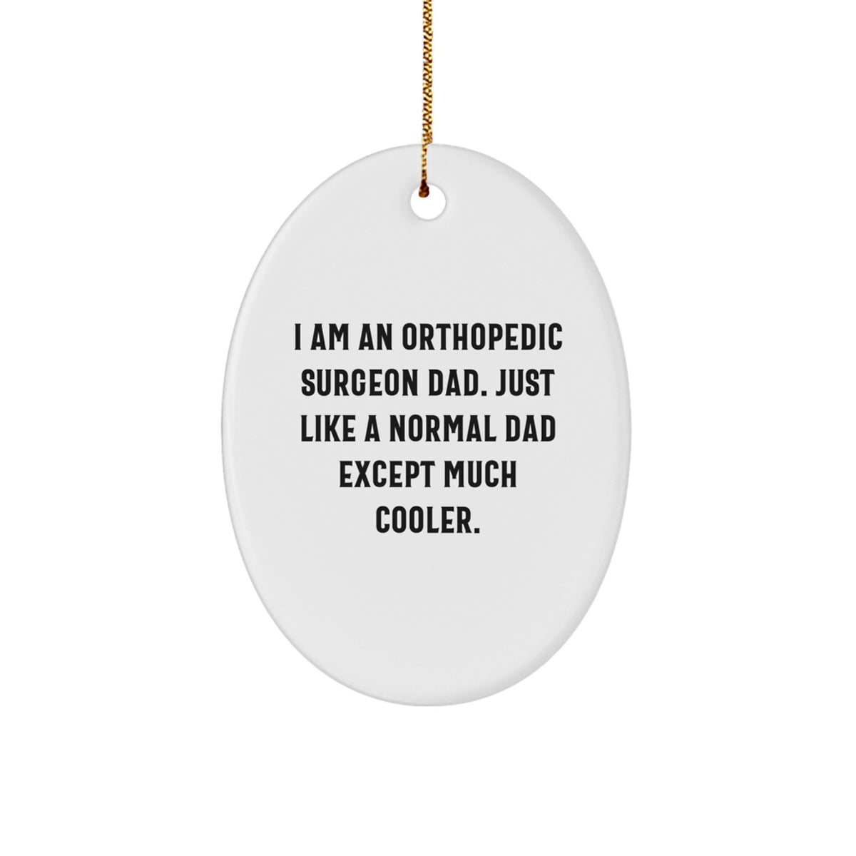 Orthopedic Surgeon Dad Gifts - Oval Ornament for Christmas Unique Gifts from a Funny Dad - Image 1