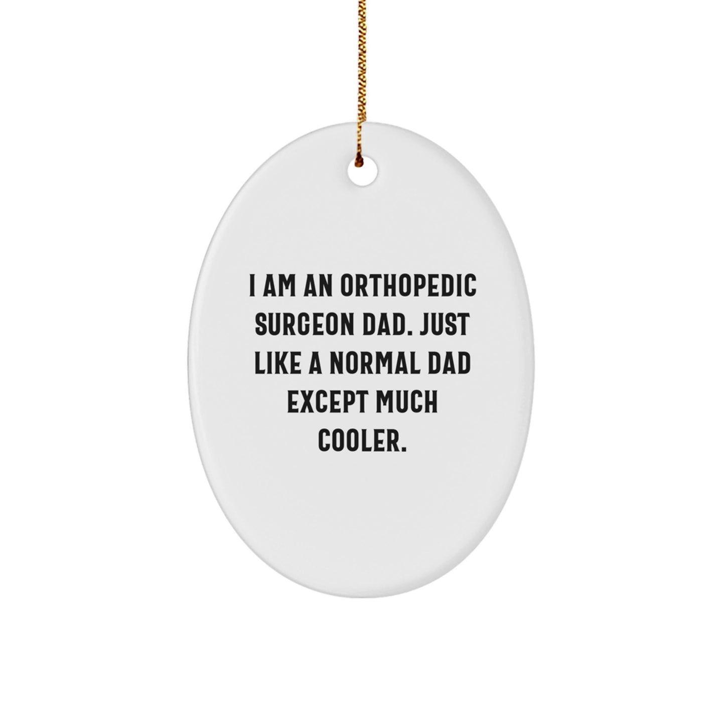 Orthopedic Surgeon Dad Gifts - Oval Ornament for Christmas Unique Gifts from a Funny Dad - Image 1