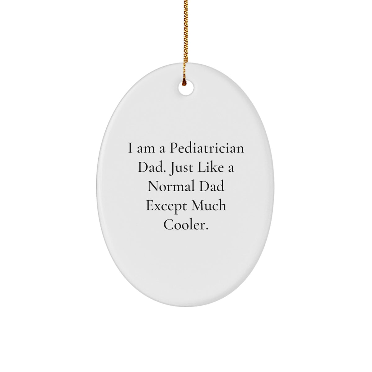 Gifts from Men to Pediatrician Dad's - I Am A Pediatrician Dad, Gifts for Pediatrician, Oval Ornament, Christmas Unique Gifts, Funny Quote - Image 1