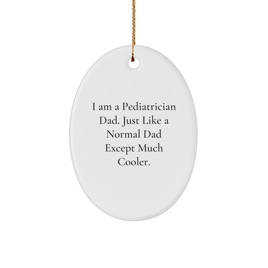 Gifts from Men to Pediatrician Dad's - I Am A Pediatrician Dad, Gifts for Pediatrician, Oval Ornament, Christmas Unique Gifts, Funny Quote - Image 1