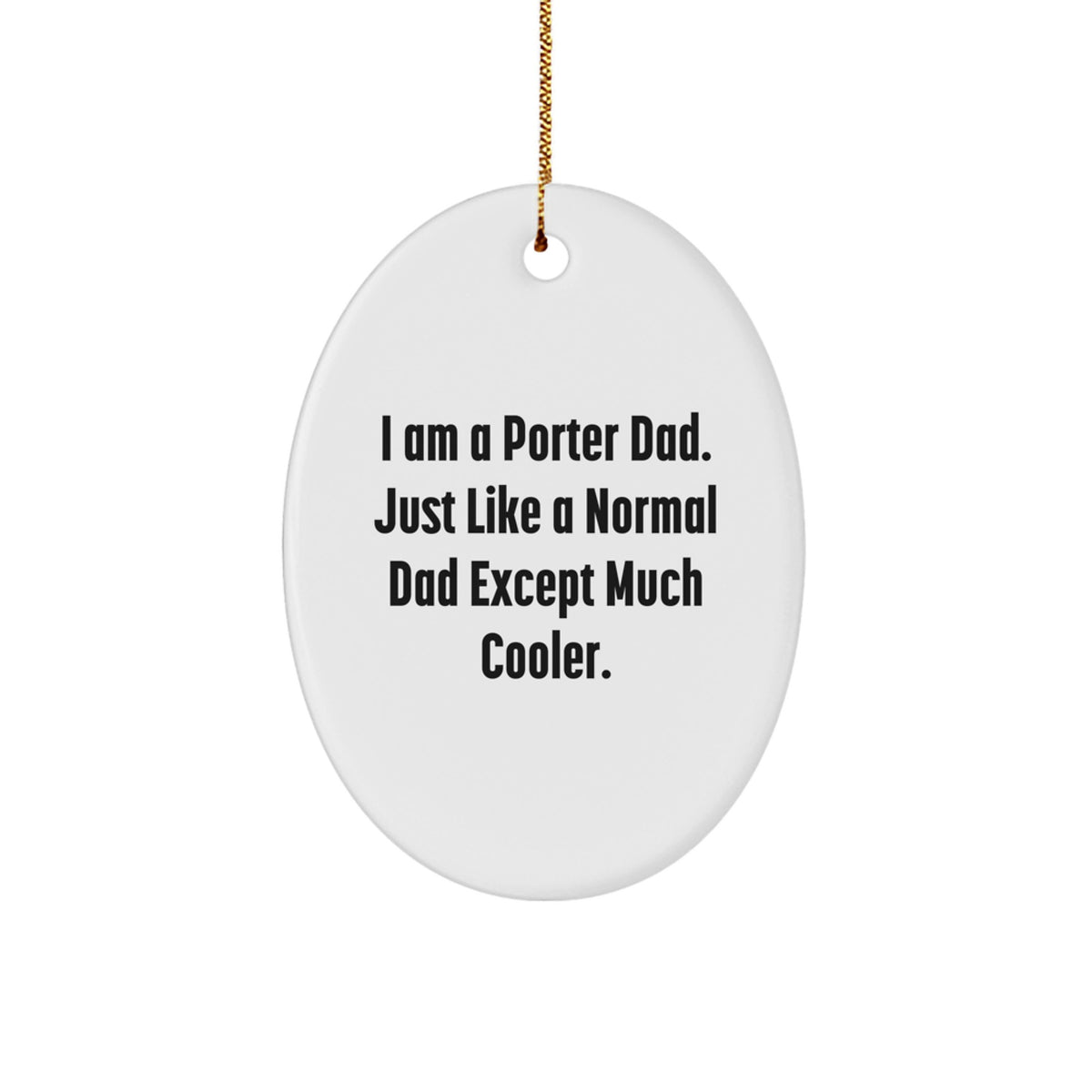 Funny Gifts from Dad to Porter, Oval Ornament, Christmas Unique Gifts for Porter Dad - Image 1