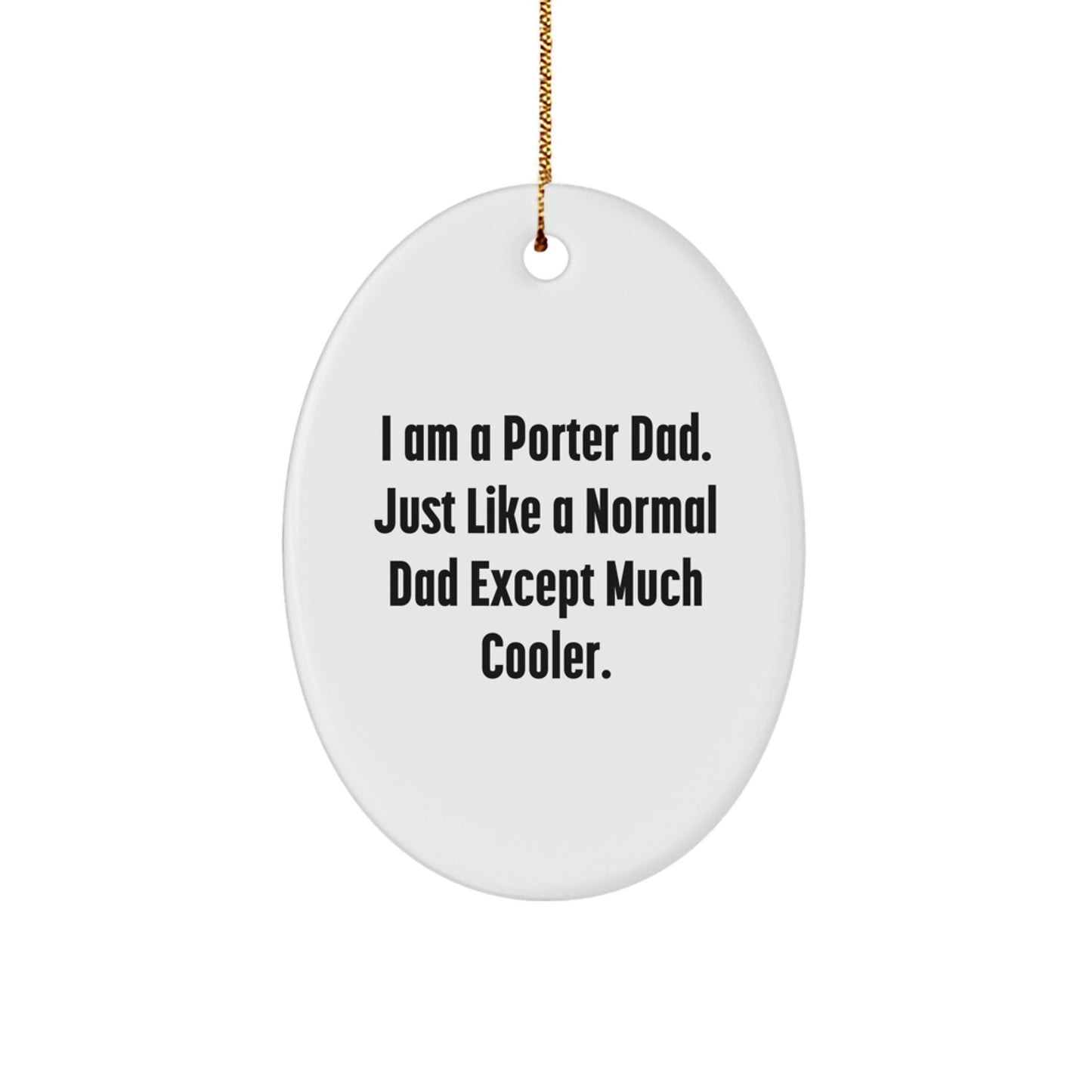 Funny Gifts from Dad to Porter, Oval Ornament, Christmas Unique Gifts for Porter Dad - Image 1