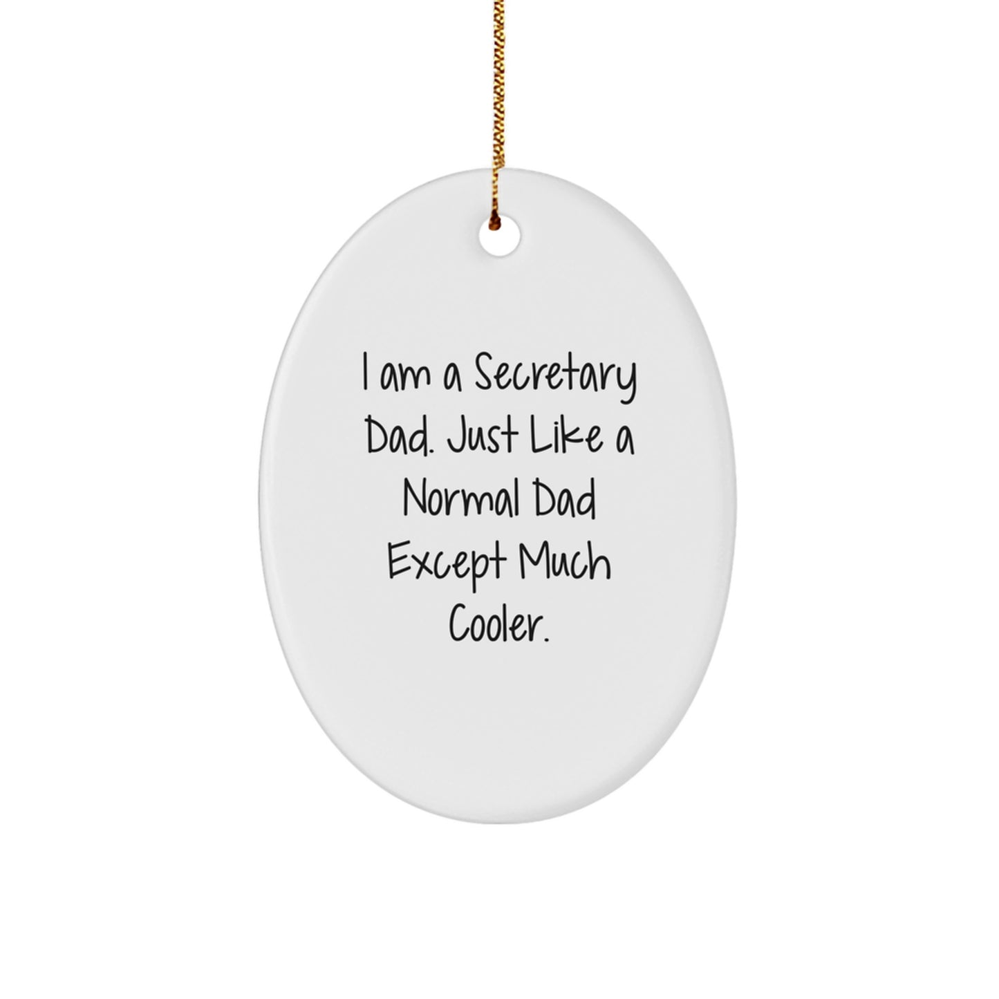 Christmas Unique Gifts for Secretary Dad - Oval Ornament I Am A Secretary Dad Just Like A Normal Dad Except Much Cooler - Image 1