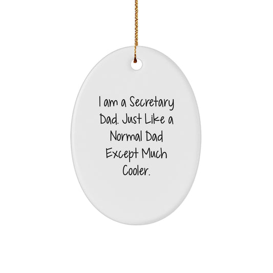 Christmas Unique Gifts for Secretary Dad - Oval Ornament I Am A Secretary Dad Just Like A Normal Dad Except Much Cooler - Image 1