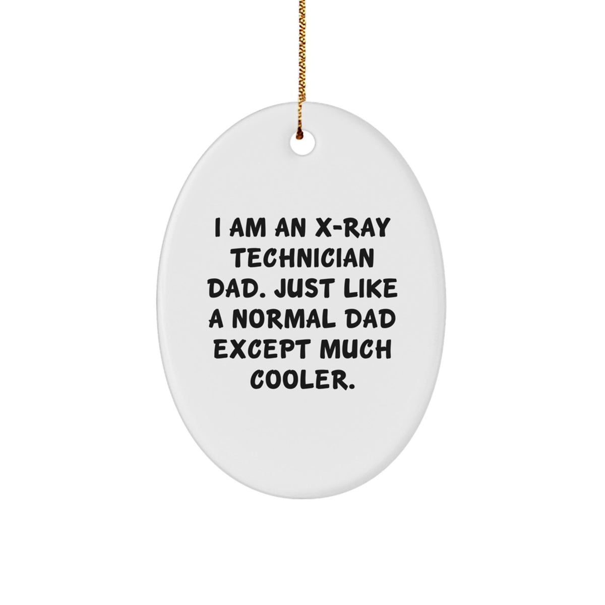 Unique Gifts from Dad for X-Ray Technician Men - Oval Ornament - Funny Quote - Christmas Unique Presents - Image 1