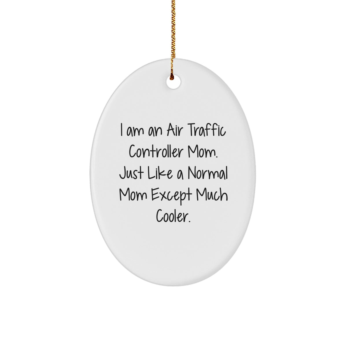 Air Traffic Controller Mom Gifts from Men to Women, Funny Oval Ornament for Christmas Unique Gifts, 'I Am An Air Traffic Controller Mom. Just Like A Normal Mom Except Much Cooler.' - Image 1