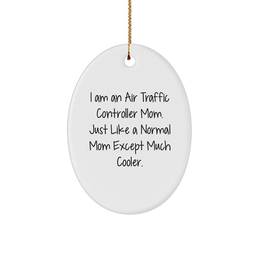 Air Traffic Controller Mom Gifts from Men to Women, Funny Oval Ornament for Christmas Unique Gifts, 'I Am An Air Traffic Controller Mom. Just Like A Normal Mom Except Much Cooler.' - Image 1