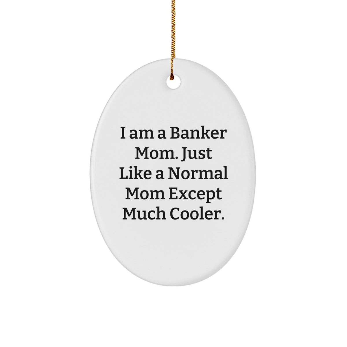 Funny Banker Mom Gifts from Men to Women Coworkers Friends Family - I Am A Banker Mom Oval Ornament, Christmas Unique Presents for Bankers, Unique Gifts for Banker Christmas - Image 1