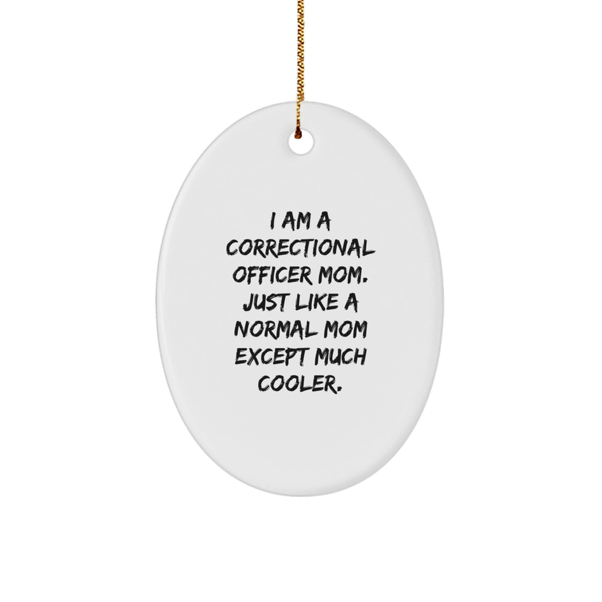 Correctional Officer Mom Gifts - Oval Ornament with Funny Quote, Christmas Unique Gifts for Women, Gifts from Family, Correctional Officer Gifts - Image 1