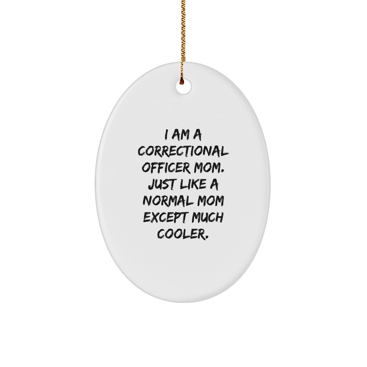 Correctional Officer Mom Gifts - Oval Ornament with Funny Quote, Christmas Unique Gifts for Women, Gifts from Family, Correctional Officer Gifts - Image 1