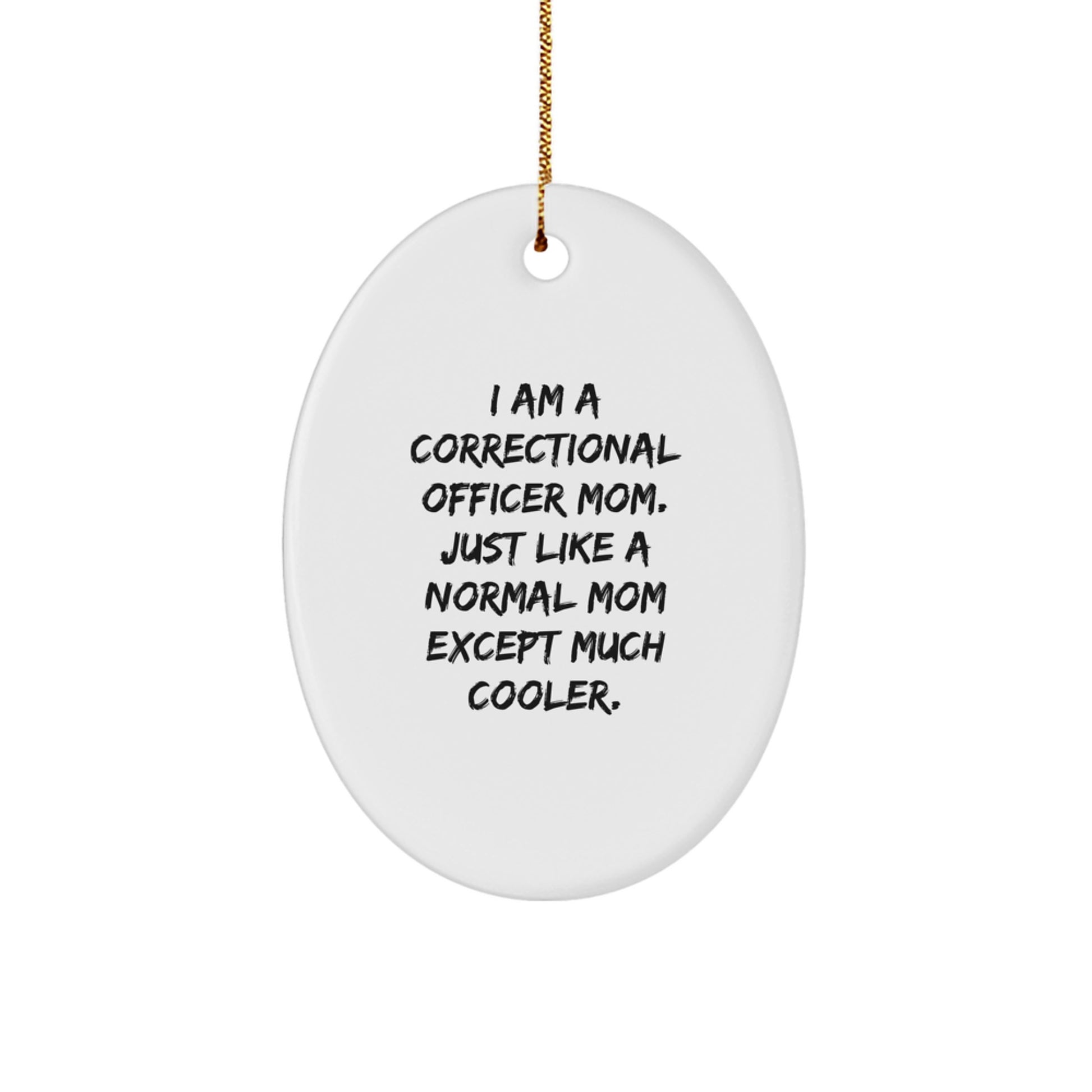 Correctional Officer Mom Gifts - Oval Ornament with Funny Quote, Christmas Unique Gifts for Women, Gifts from Family, Correctional Officer Gifts - Image 1