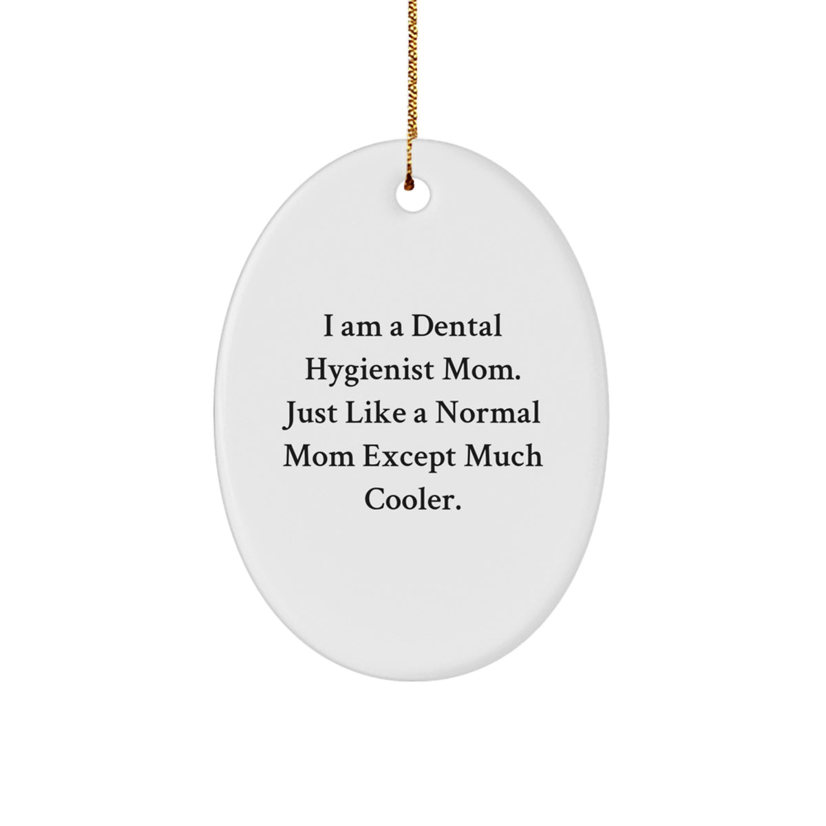 Dental Hygienist Mom Gifts - Oval Ornament, Funny Quote - Gifts from Family to Dental Hygienist Women Friends - Image 1