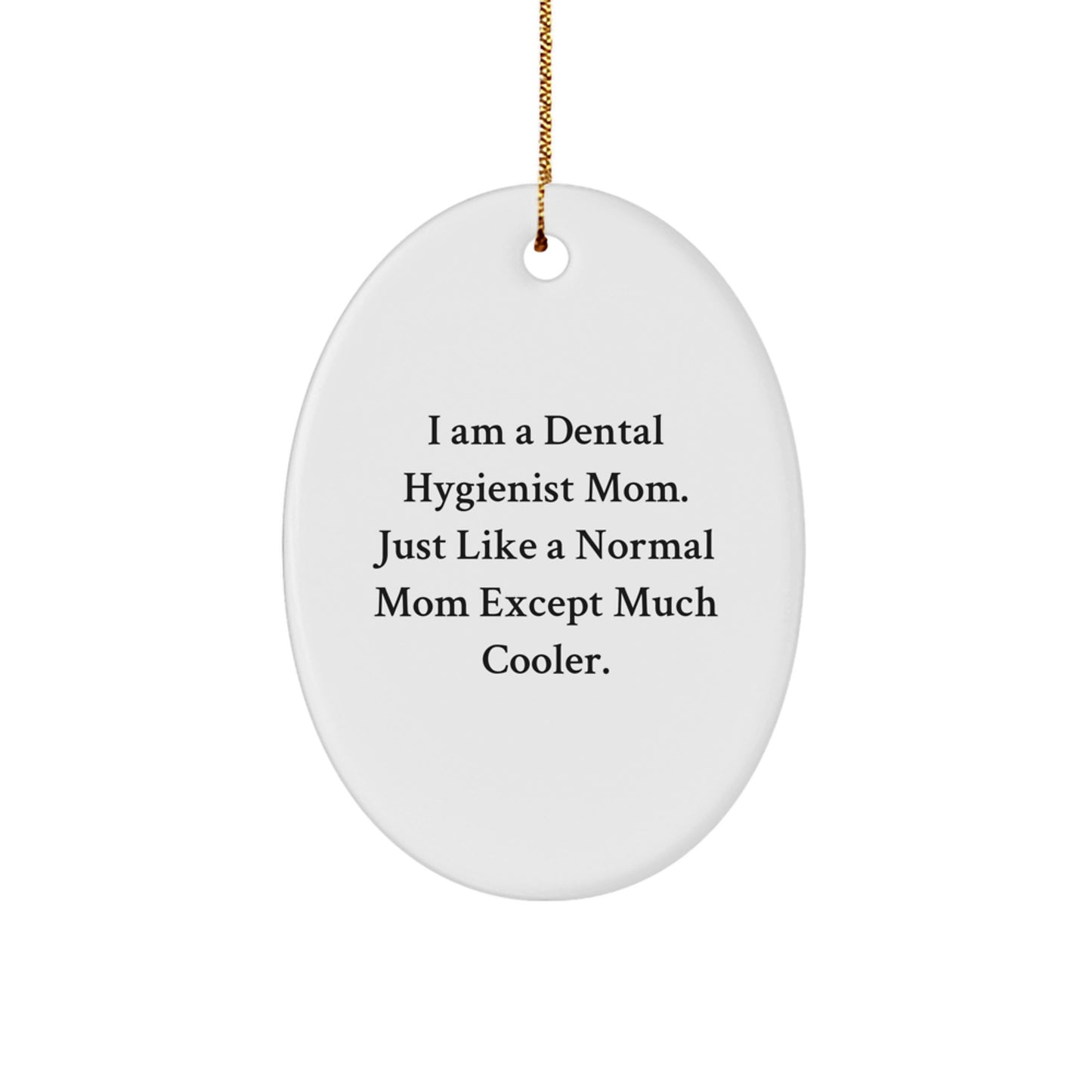 Dental Hygienist Mom Gifts - Oval Ornament, Funny Quote - Gifts from Family to Dental Hygienist Women Friends - Image 1