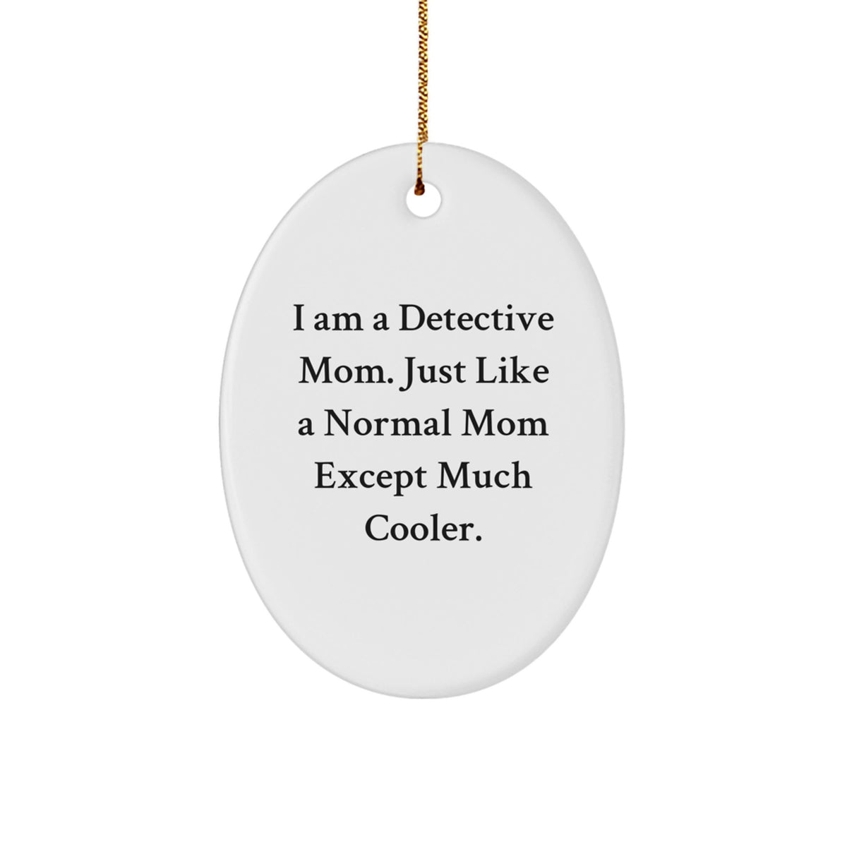 Detective Mom Christmas Oval Ornament, Funny Gift Idea 'I Am A Detective Mom' - Image 1