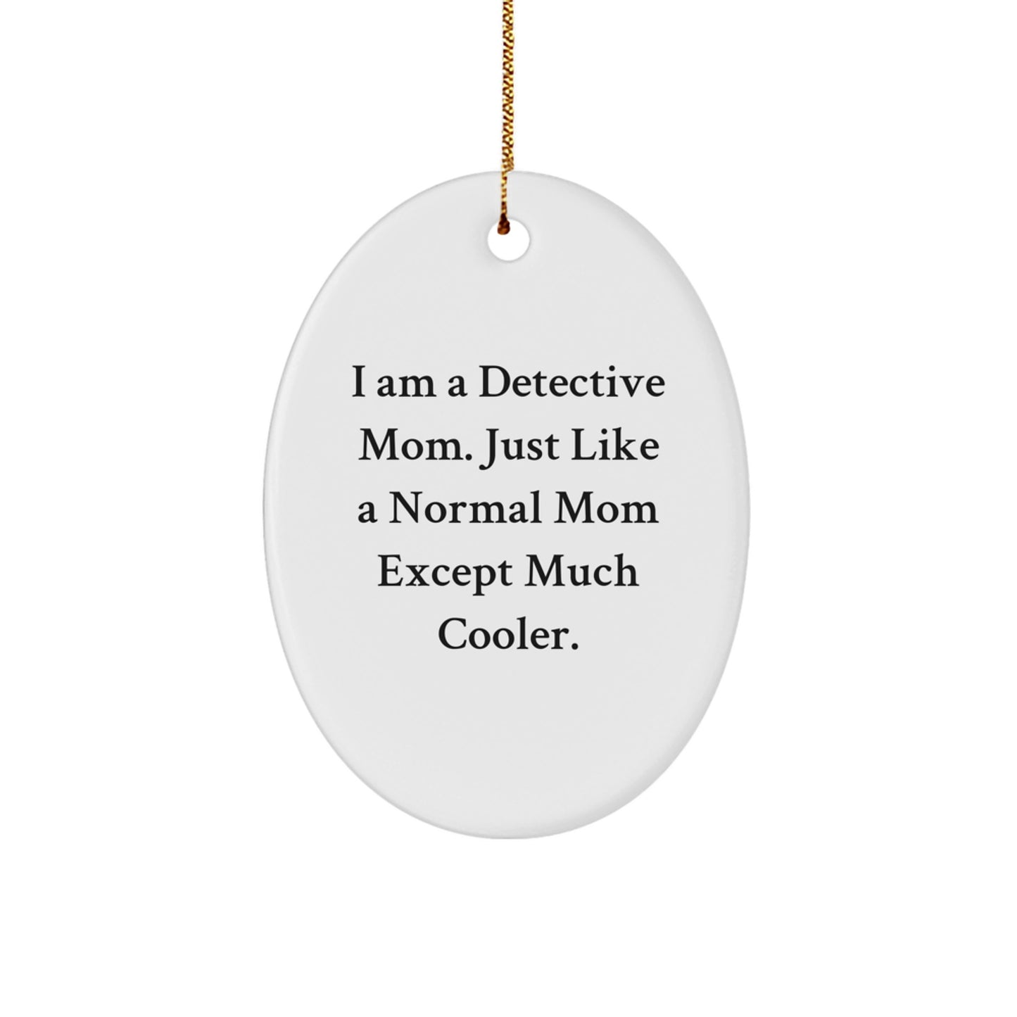 Detective Mom Christmas Oval Ornament, Funny Gift Idea 'I Am A Detective Mom' - Image 1