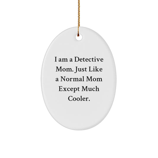 Detective Mom Christmas Oval Ornament, Funny Gift Idea 'I Am A Detective Mom' - Image 1