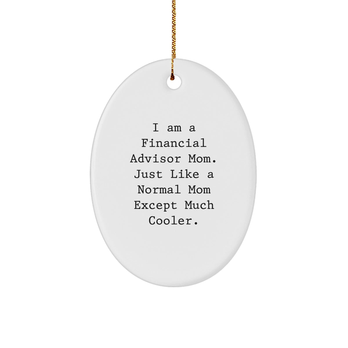 Funny Financial Advisor Gifts for Christmas - Oval Ornament from Mom - Image 1