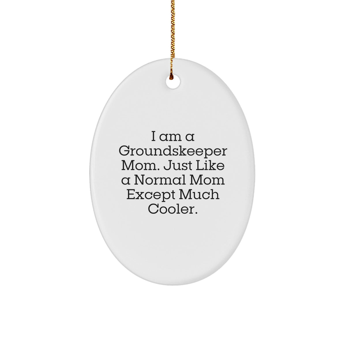 Gifts from Family for the groundskeeper, Oval Ornament with Funny Quote - 'I Am A groundskeeper Mom' Christmas Unique Gifts - Image 1