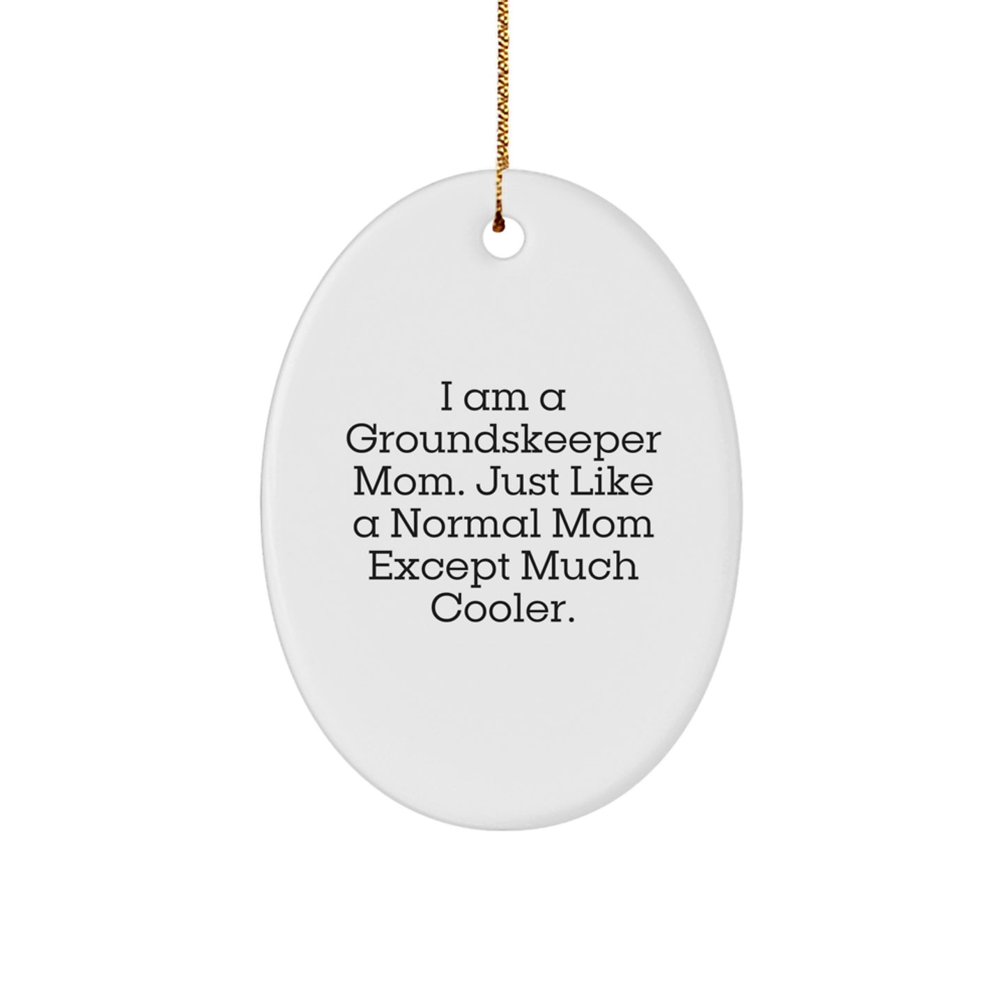 Gifts from Family for the groundskeeper, Oval Ornament with Funny Quote - 'I Am A groundskeeper Mom' Christmas Unique Gifts - Image 1