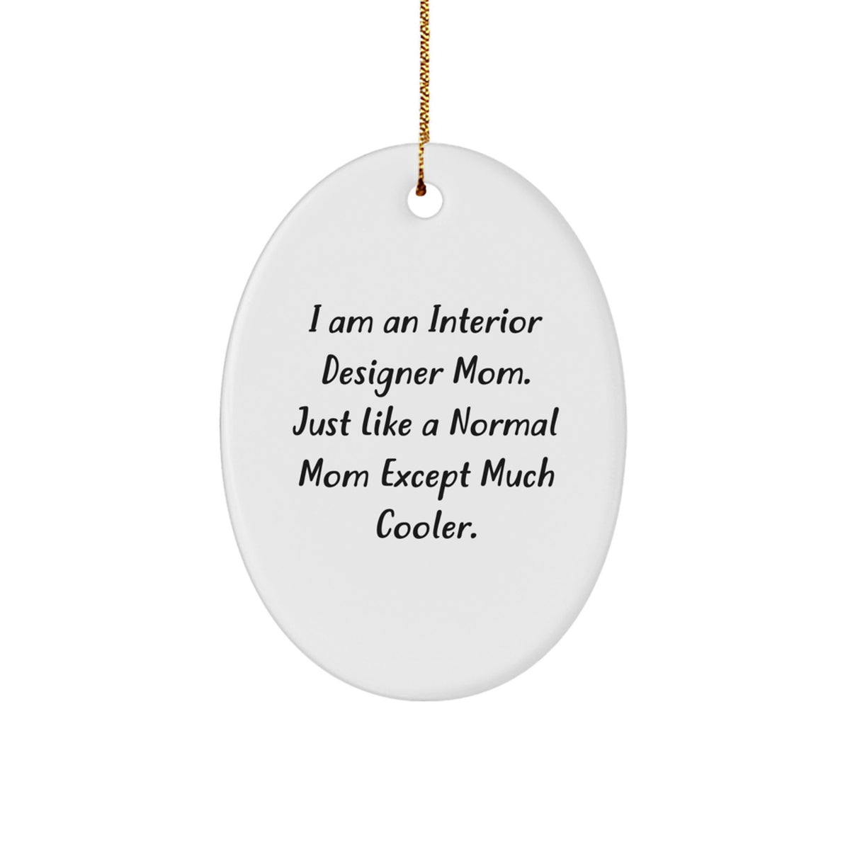 Gifts from Mom to Interior Designer Friend - Funny Oval Ornament for Christmas Decor - I'm an Interior Designer Mom Excep Much Cooler - Image 1
