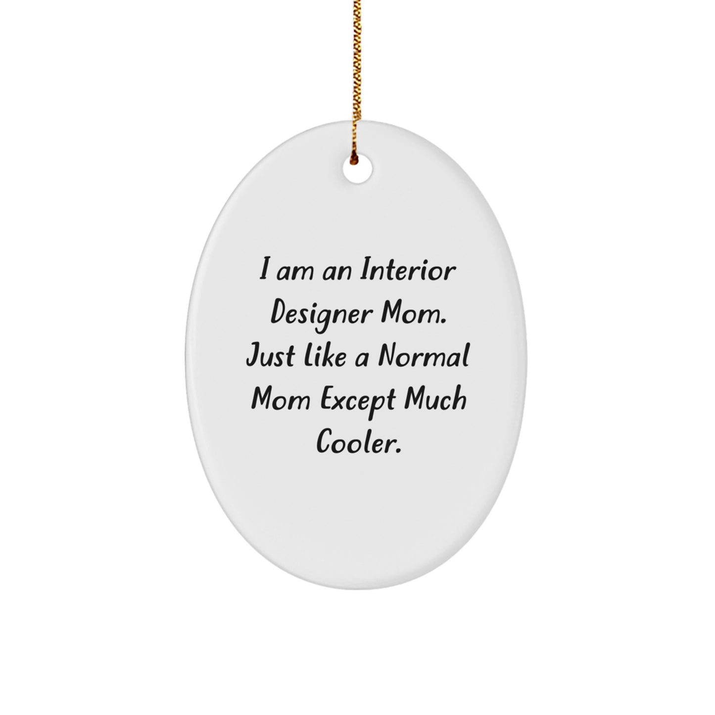 Gifts from Mom to Interior Designer Friend - Funny Oval Ornament for Christmas Decor - I'm an Interior Designer Mom Excep Much Cooler - Image 1