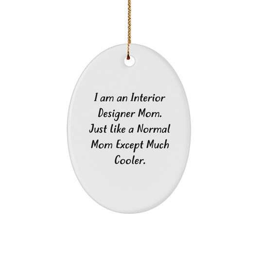 Gifts from Mom to Interior Designer Friend - Funny Oval Ornament for Christmas Decor - I'm an Interior Designer Mom Excep Much Cooler - Image 1