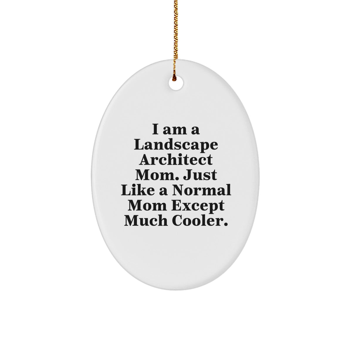 Funny Landscape Architect Mom Gifts from Friends, Unique Oval Ornament for Christmas Unique Gifts, I Am A Landscape Architect Mom Except Much Cooler. - Image 1
